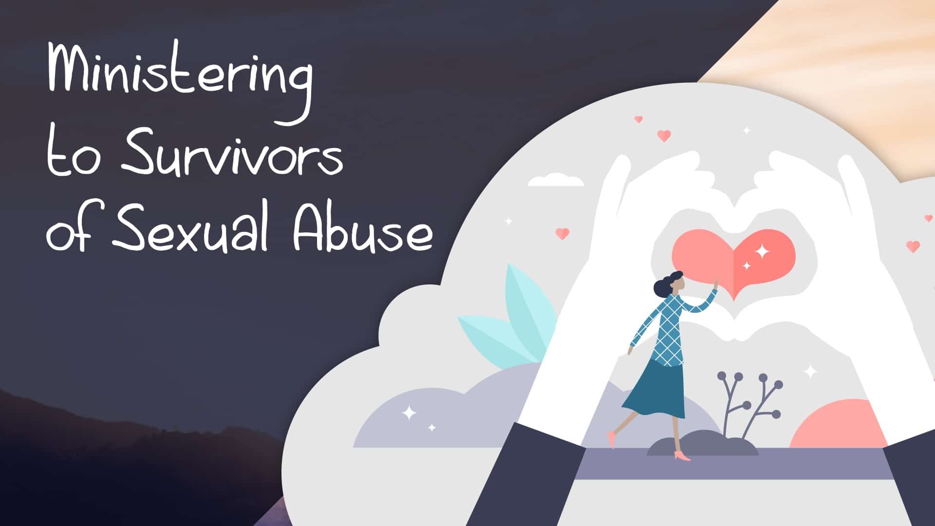 Ministering to Survivors of Sexual Abuse - Deeper Walk International