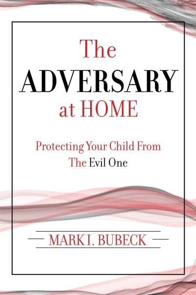 The Adversary at Home - Protecting Your Child From the Evil One (Second Edition)- Book